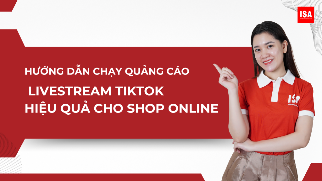 Hướng Dẫn Chạy Quảng Cáo Livestream TikTok Hiệu Quả Cho Shop Online