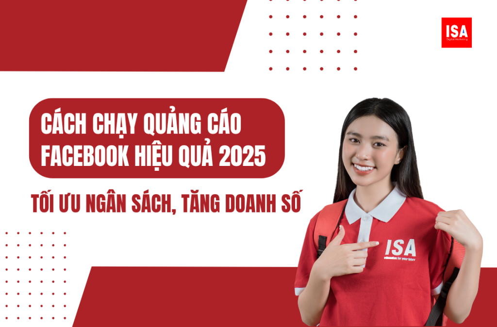 Cách Chạy Quảng Cáo Facebook Hiệu Quả 2025: Tối Ưu Ngân Sách, Tăng Doanh Số
