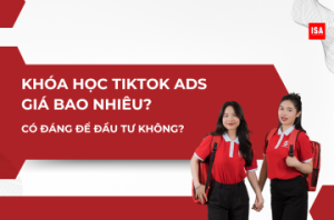 Khóa học TikTok Ads giá bao nhiêu? Có đáng để đầu tư không?