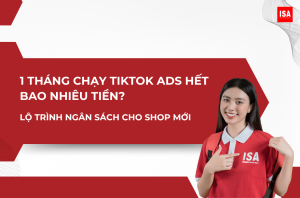1 tháng chạy TikTok Ads hết bao nhiêu tiền? Lộ trình ngân sách cho Shop mới